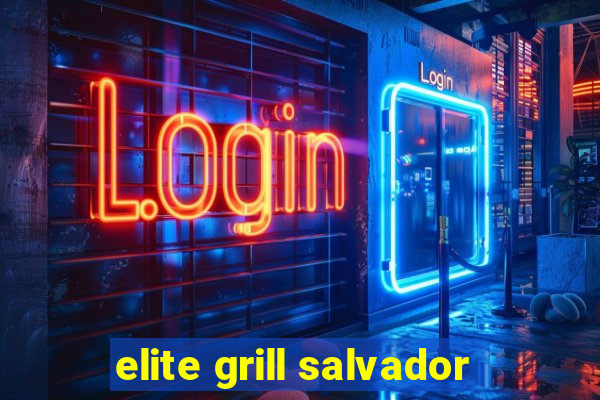 elite grill salvador