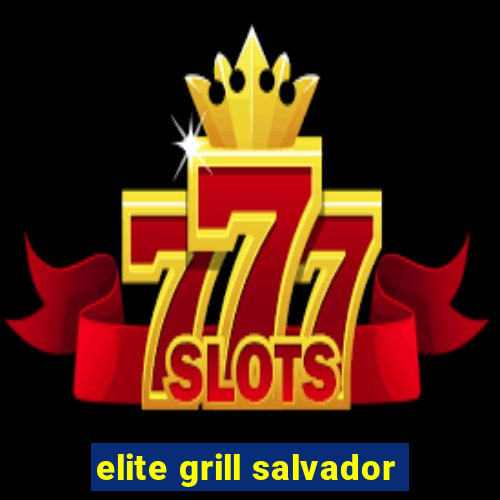 elite grill salvador