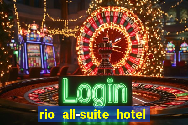 rio all-suite hotel & casino in las vegas