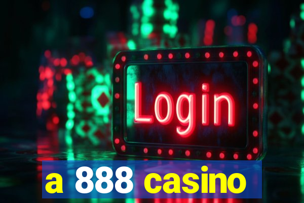 a 888 casino