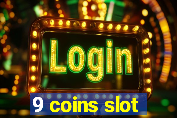 9 coins slot