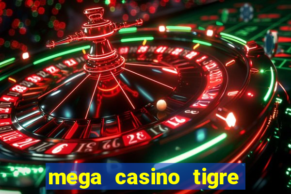 mega casino tigre x drag?o