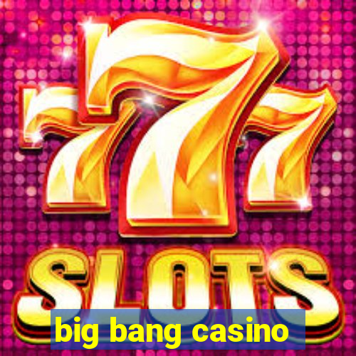 big bang casino