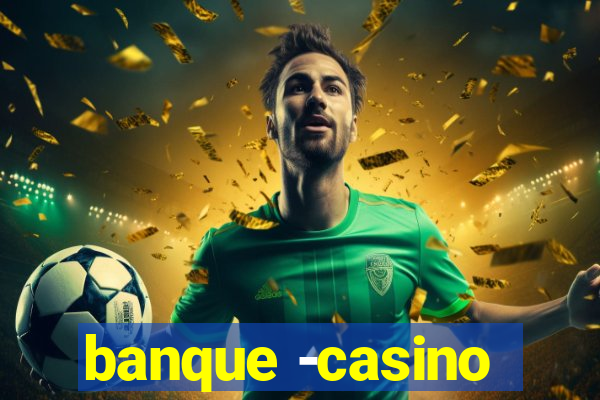 banque -casino