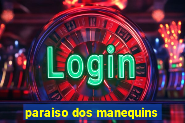 paraiso dos manequins