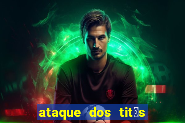 ataque dos tit茫s filme online dublado