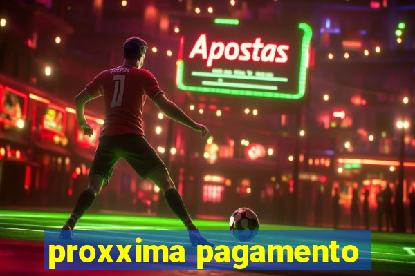 proxxima pagamento