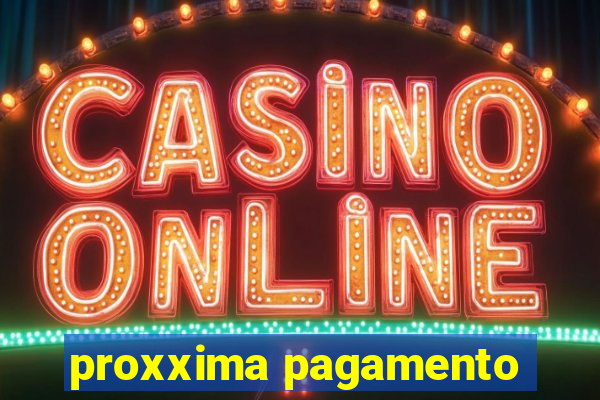 proxxima pagamento