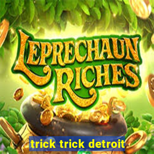 trick trick detroit