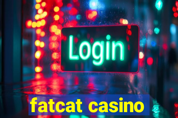 fatcat casino