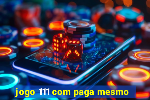 jogo 111 com paga mesmo