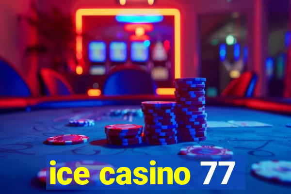 ice casino 77