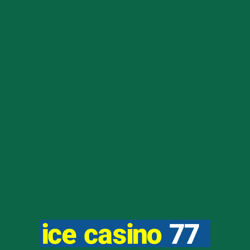 ice casino 77