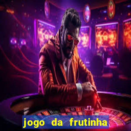 jogo da frutinha de ganhar dinheiro