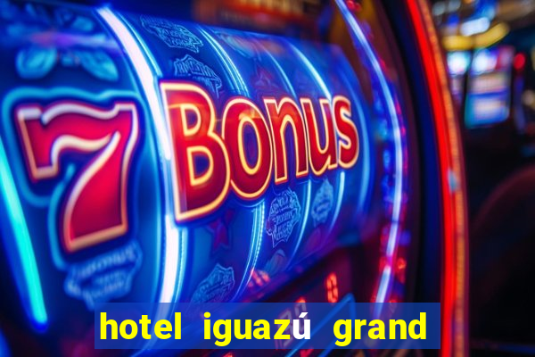 hotel iguazú grand resort spa & casino