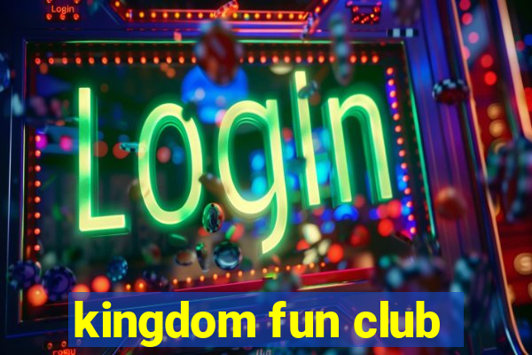 kingdom fun club