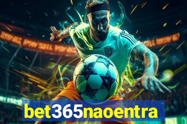 bet365naoentra