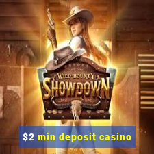 $2 min deposit casino