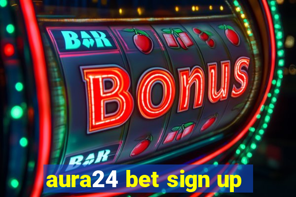 aura24 bet sign up