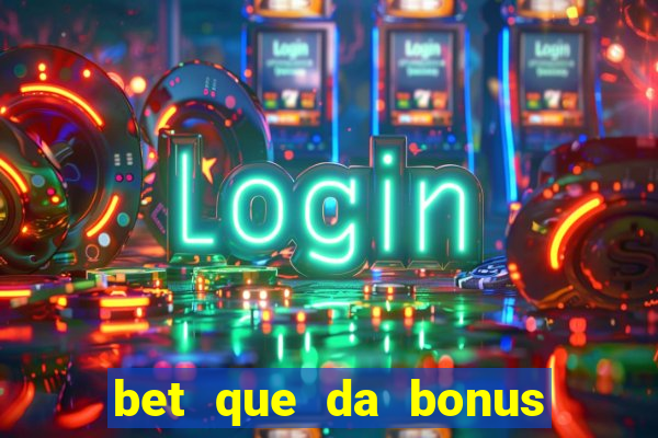 bet que da bonus ao se cadastrar