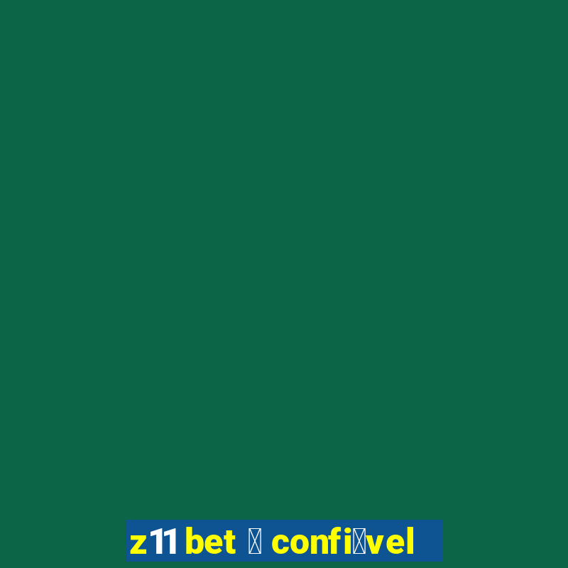 z11 bet 茅 confi谩vel