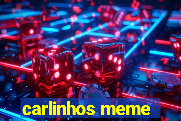 carlinhos meme