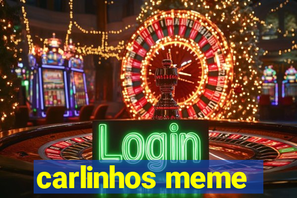 carlinhos meme