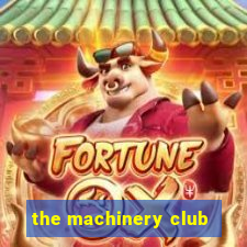 the machinery club