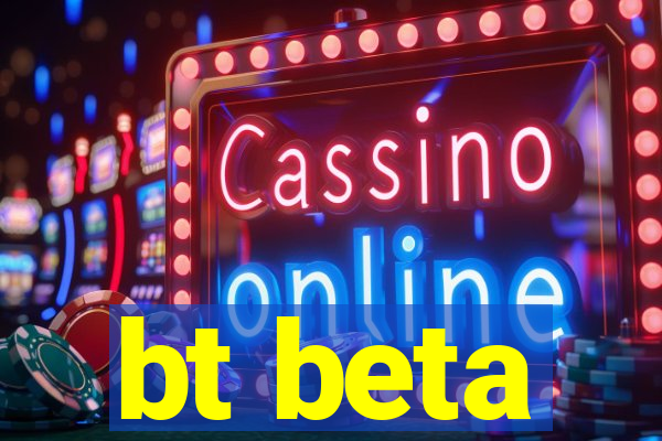 bt beta