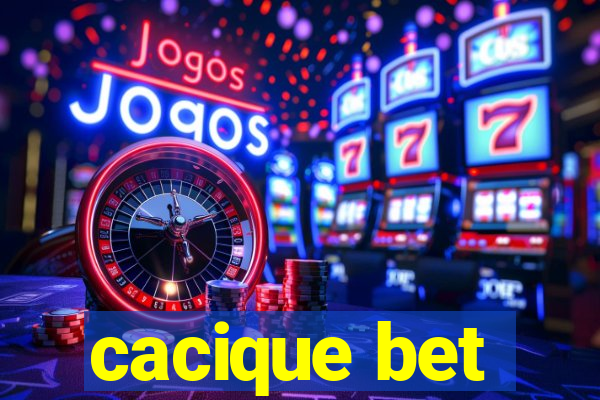 cacique bet