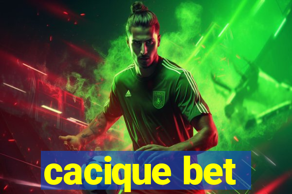 cacique bet