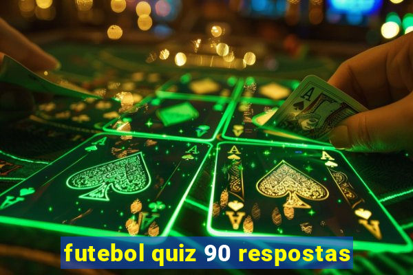 futebol quiz 90 respostas