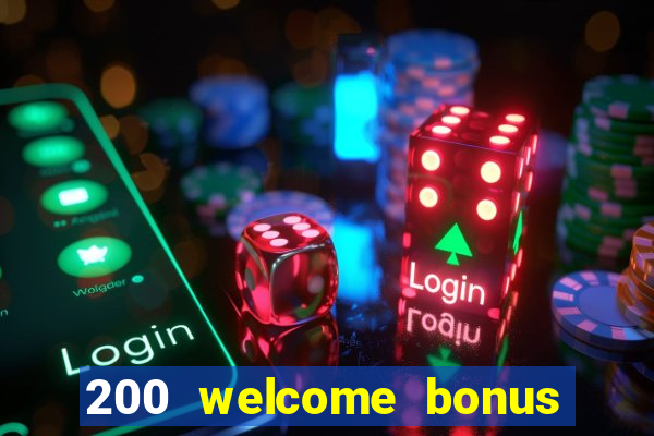 200 welcome bonus online casino