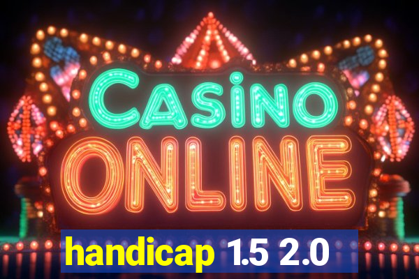 handicap 1.5 2.0