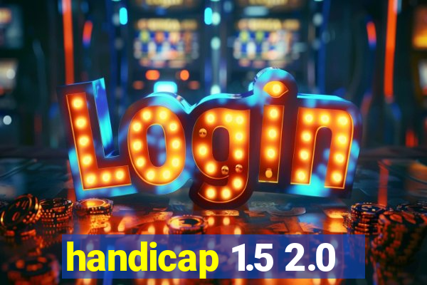 handicap 1.5 2.0