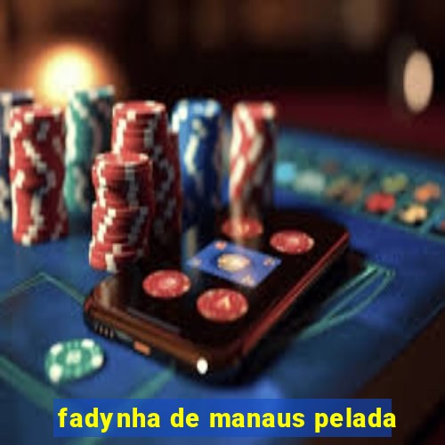 fadynha de manaus pelada