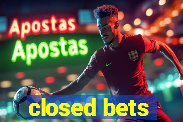 closed bets