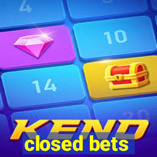 closed bets