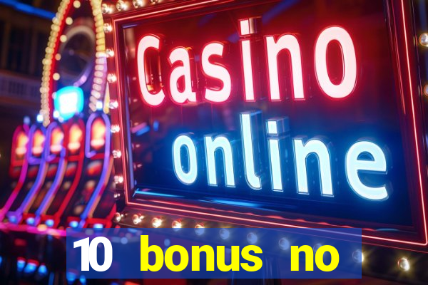 10 bonus no deposit casino