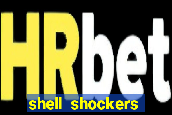 shell shockers crazy games