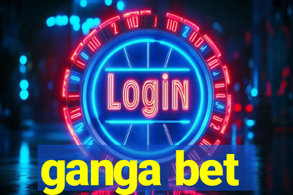 ganga bet