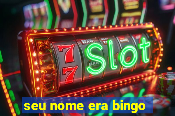 seu nome era bingo