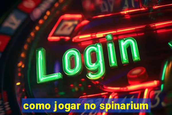 como jogar no spinarium