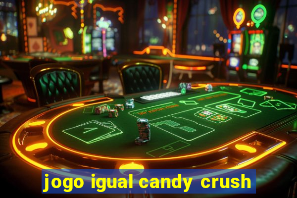 jogo igual candy crush