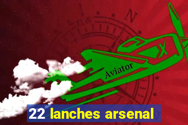 22 lanches arsenal