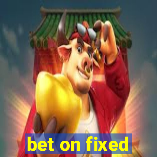 bet on fixed