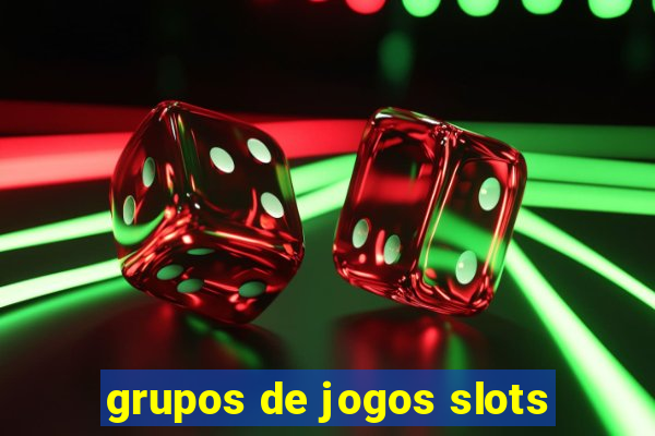 grupos de jogos slots