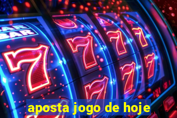 aposta jogo de hoje