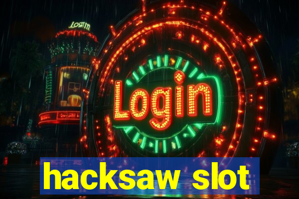 hacksaw slot