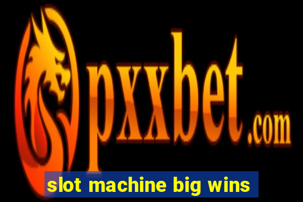 slot machine big wins